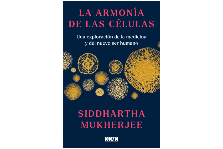 BBVA-OpenMind-Yanes-libros ciencia verano 2023_9 La armonía de las células: Una exploración de la medicina y del nuevo ser humano, Siddhartha Mukherjee (Debate, 2023)